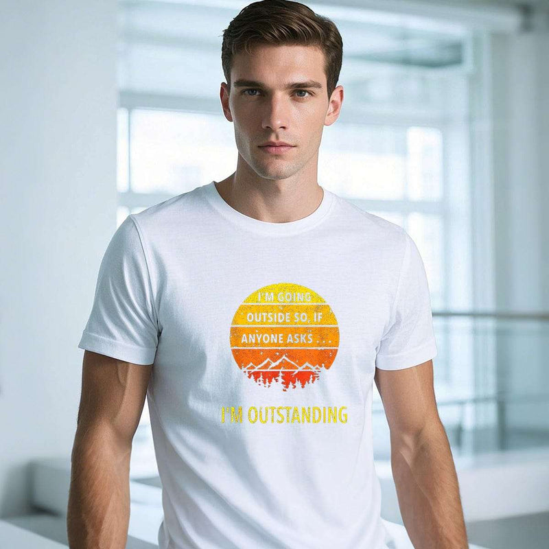 IM GOINGOUTSIDE SO, IFANYONE ASKSI OUTSTANDING-Printed T-shirt