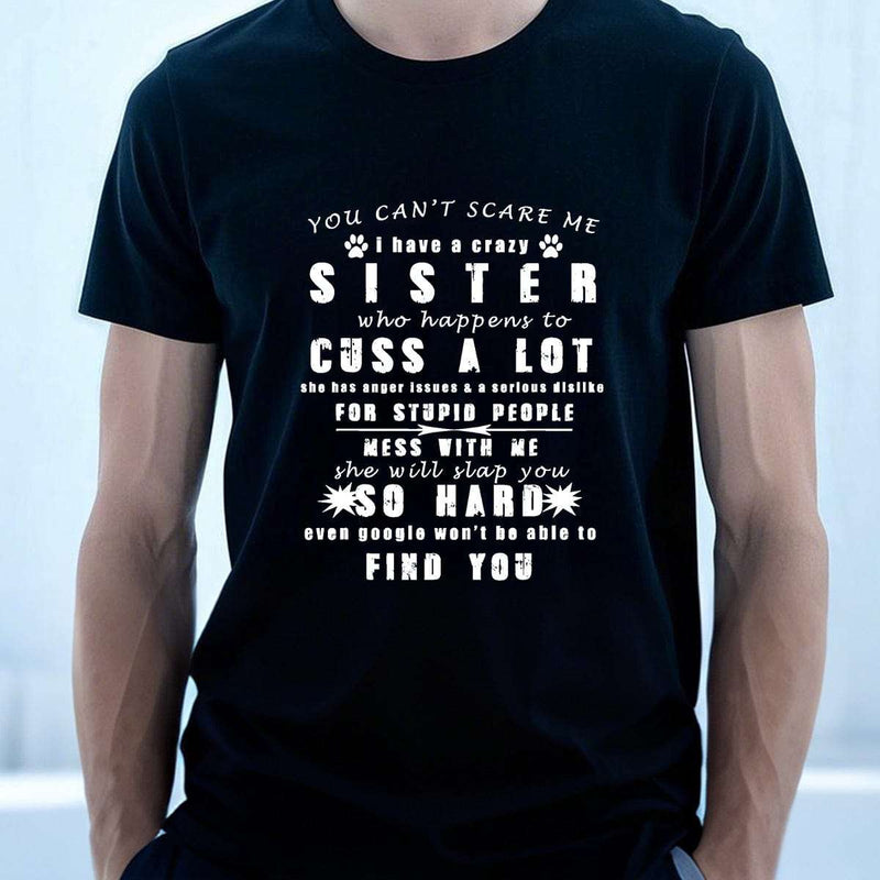 YOU CAN'T SCARE ME i have a crazy SISTER-Printed T-shirt